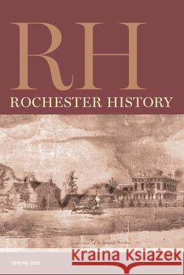 Rochester History Vol. 82, No. 2 (Spring 2025) Christine L. Ridarsky Rebecca Edwards Patricia Uttaro 9781956313345 RIT Cary Graphic Arts Press - książka