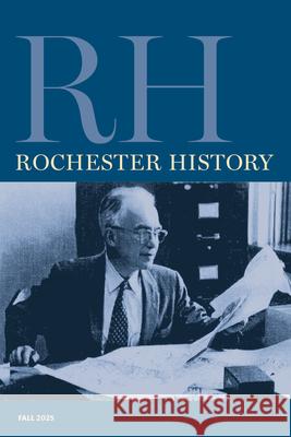 Rochester History Vol. 83, No. 1 (Fall 2025) Rebecca Edwards Christine L. Ridarsky Emily Clasper 9781956313444 RIT Cary Graphic Arts Press - książka