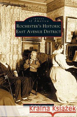 Rochester's Historic East Avenue District Michael Leavy 9781531620264 Arcadia Publishing Library Editions - książka