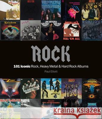 Rock: 101 Iconic Rock, Heavy Metal and Hard Rock Albums Paul Elliott 9781786750532 Palazzo Editions Ltd - książka