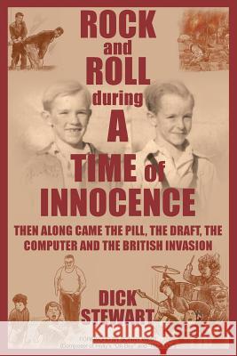 Rock & Roll During a Time of Innocence: Then Along Came the Pill, the Draft, the Computer and the British Invasion Dick Stewart 9781640272590 Page Publishing, Inc. - książka
