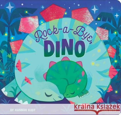 Rock-A-Bye, Dino Hannah Eliot Chie Boyd 9781534456402 Little Simon - książka