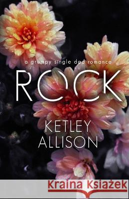 Rock: A Grumpy Single Dad Romance Ketley Allison 9781954148307 Mitchell Tobias Publishing LLC - książka