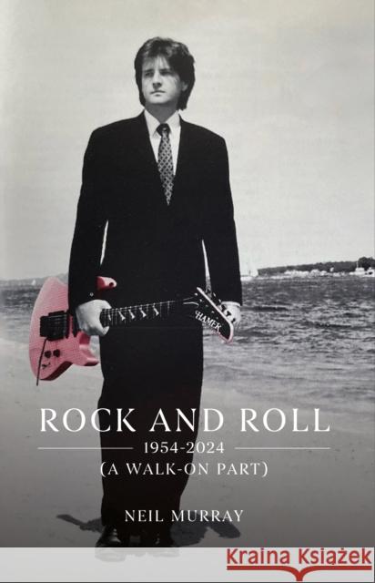 Rock and Roll, 1954-2024 (A Walk-On Part) Neil Murray 9781836285298 Troubador Publishing - książka