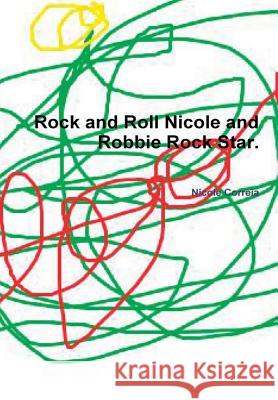 Rock and Roll Nicole and Robbie Rock Star. Nicole Correia 9781365562211 Lulu.com - książka