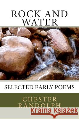 Rock and Water: Selected Early Poems Chester, George Randolph 9781490975764 Createspace Independent Publishing Platform - książka