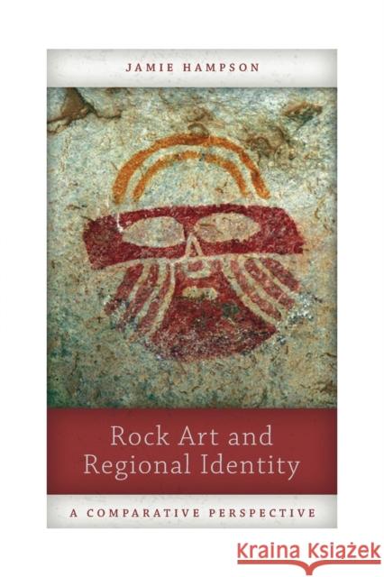Rock Art and Regional Identity: A Comparative Perspective Jamie Hampson 9781611323726 Routledge - książka