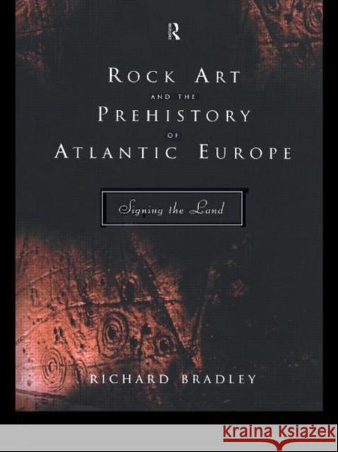 Rock Art and the Prehistory of Atlantic Europe : Signing the Land Richard Bradley 9780415165358 Routledge - książka