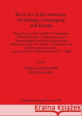 Rock Art in the Americas: Mythology, Cosmogony and Rituals Francoise Fauconnier Serge Lemaitre 9781407310527 British Archaeological Reports - książka