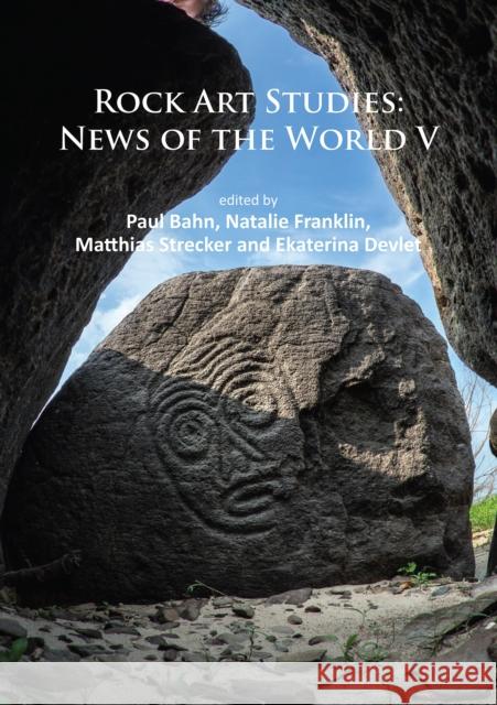 Rock Art Studies: News of the World V Paul Bahn Natalie Franklin Matthias Strecker 9781784913533 Archaeopress Archaeology - książka