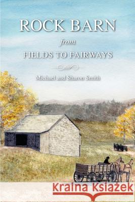 Rock Barn: From Fields to Fairways Michael E. Smith Sharon E. Smith Tim Kirkby 9781495260261 Createspace - książka