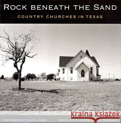 Rock Beneath the Sand: Country Churches in Texas Baker, Clark 9781585442508 Texas A&M University Press - książka