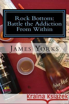 Rock Bottom: : Battle the Addiction From Within Yorks, James Edward 9781519189295 Createspace Independent Publishing Platform - książka