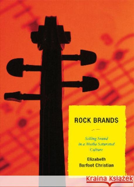 Rock Brands: Selling Sound in a Media Saturated Culture Christian, Elizabeth Barfoot 9780739146347 Lexington Books - książka