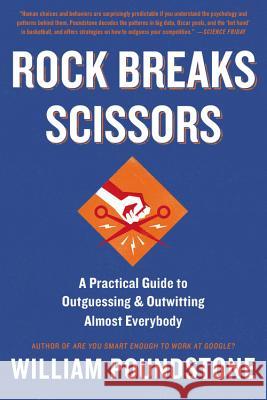 Rock Breaks Scissors: A Practical Guide to Outguessing and Outwitting Almost Everybody William Poundstone 9780316228053 Little Brown and Company - książka