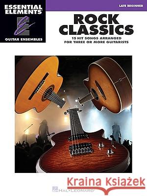 Rock Classics: Essential Elements Guitar Ensembles Late Beginner Level Hal Leonard Publishing Corporation 9781423435600 Hal Leonard Publishing Corporation - książka