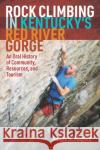 Rock Climbing in Kentucky's Red River Gorge James N. Maples 9781952271151 West Virginia University Press