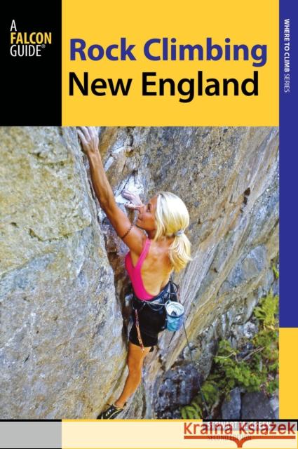 Rock Climbing New England: A Guide to More Than 900 Routes Stewart M. Green 9780762790067 Globe Pequot Press - książka