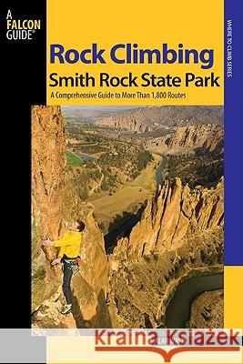 Rock Climbing Smith Rock State Park: A Comprehensive Guide to More Than 1,800 Routes Alan Watts 9780762741243 Falcon - książka