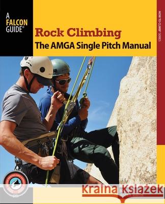 Rock Climbing: The AMGA Single Pitch Manual Bob Gaines Jason D. Martin 9780762790043 FalconGuide - książka