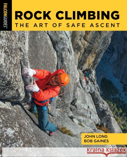 Rock Climbing: The Art of Safe Ascent John Long Bob Gaines 9781493052844 Falcon Press Publishing - książka