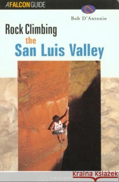 Rock Climbing the San Luis Valley D'Antonio, Bob 9781560449140 Falcon Press Publishing - książka
