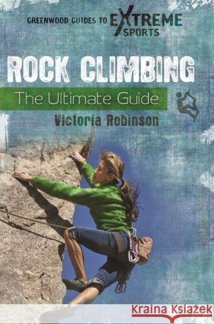 Rock Climbing: The Ultimate Guide Victoria Robinson 9780313378614 Greenwood - książka