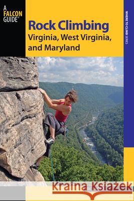 Rock Climbing Virginia, West Virginia, and Maryland Eric J. Horst Stewart M. Green 9780762784349 FalconGuide - książka