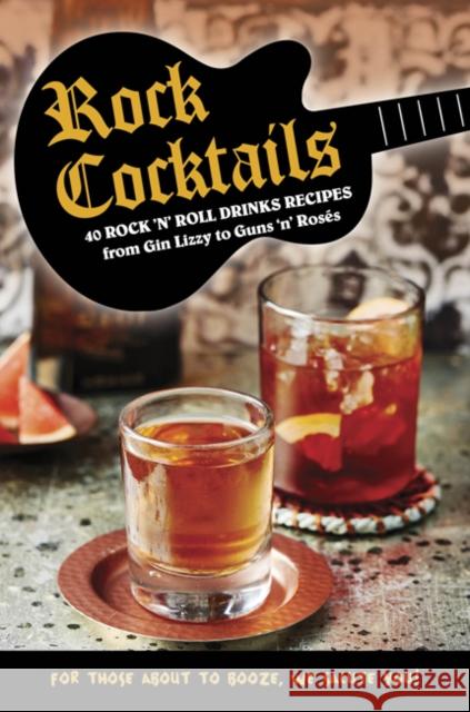 Rock Cocktails: 50 Rock 'n' Roll Drinks Recipes—from Gin Lizzy to Guns 'n' RoseS  9781911026587 Ryland, Peters & Small Ltd - książka