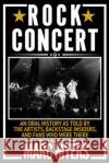 Rock Concert: An Oral History as Told by the Artists, Backstage Insiders, and Fans Who Were There Myers, Marc 9780802157911 Grove Press