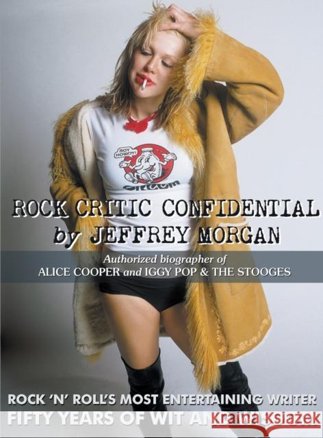 Rock Critic Confidential Jeffrey Morgan 9781912587537 New Haven Publishing Ltd - książka