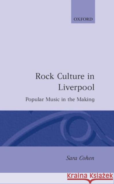 Rock Culture in Liverpool: Popular Music in the Making Cohen, Sara 9780198161783 Clarendon Press - książka