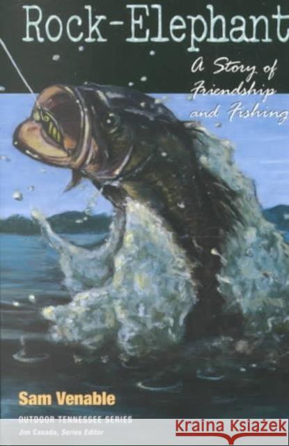 Rock-Elephant: A Story of Friendship and Fishing Venable, Sam 9781572331532 University of Tennessee Press - książka