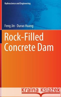 Rock-Filled Concrete Dam Feng Jin, Duruo Huang 9789811682971 Springer Singapore - książka