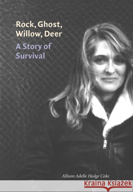 Rock, Ghost, Willow, Deer: A Story of Survival Allison Hedge Coke 9780803215276 University of Nebraska Press - książka