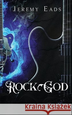 Rock God Jeremy Eads 9781917885812 Baynam Books Press - książka