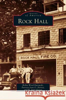 Rock Hall Robin Wood Kurowski, Patricia Joan O Horsey, R Jerry Keiser 9781531633387 Arcadia Publishing Library Editions - książka