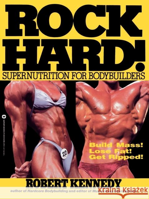 Rock Hard!: Supernutrition for Bodybuilders Kennedy, Robert 9780446370448 Warner Books - książka