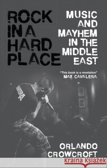 Rock in a Hard Place: Music and Mayhem in the Middle East Orlando Crowcroft 9781786990150 Bloomsbury Publishing PLC - książka