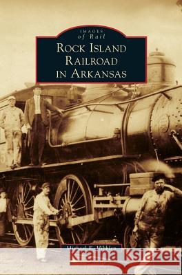 Rock Island Railroad in Arkansas Michael E. Hibblen 9781540215093 Arcadia Pub (SC) - książka