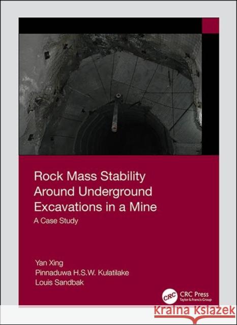 Rock Mass Stability Around Underground Excavations in a Mine: A Case Study Yan Xing Pinnaduwa H. S. W. Kulatilake Louis Sandbak 9780367360085 CRC Press - książka