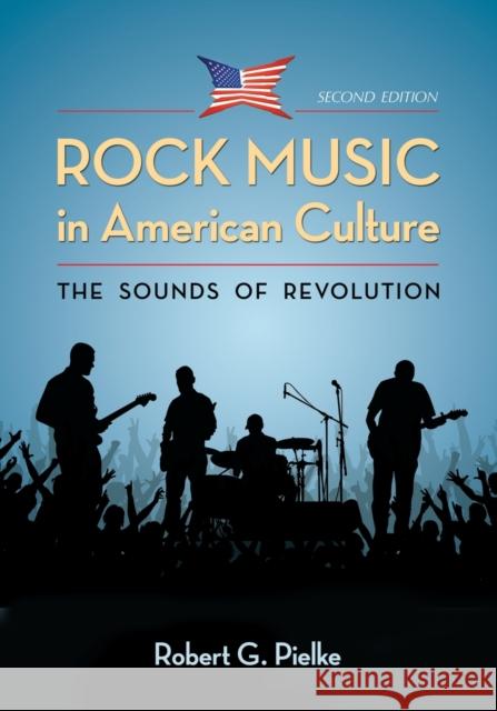 Rock Music in American Culture: The Sounds of Revolution Pielke, Robert G. 9780786448654 McFarland & Company - książka