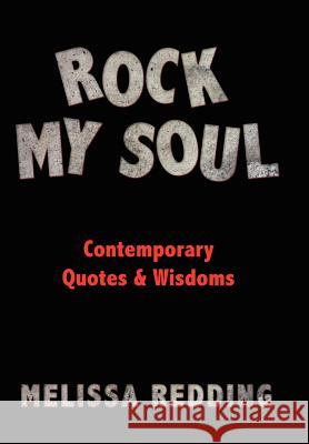 Rock My Soul: Comptemporary Quotes and Wisdoms Redding, Melissa 9781425911065 Authorhouse - książka