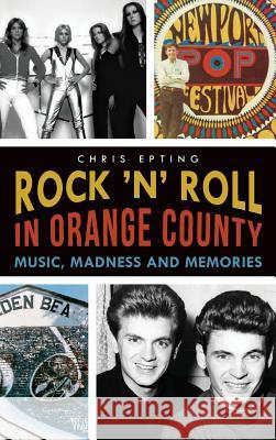 Rock 'n' Roll in Orange County: Music, Madness and Memories Chris Epting Jim Washburn Jim Kaa 9781540210944 History Press Library Editions - książka