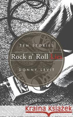 Rock n' Roll Lies: Ten Stories Levit, Donny 9781504920643 Authorhouse - książka