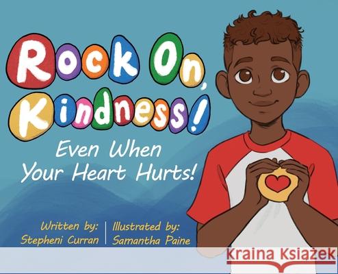 Rock On, Kindness! Even When Your Heart Hurts! Stepheni Curran Samantha Paine 9781645382430 Orange Hat Publishing - książka