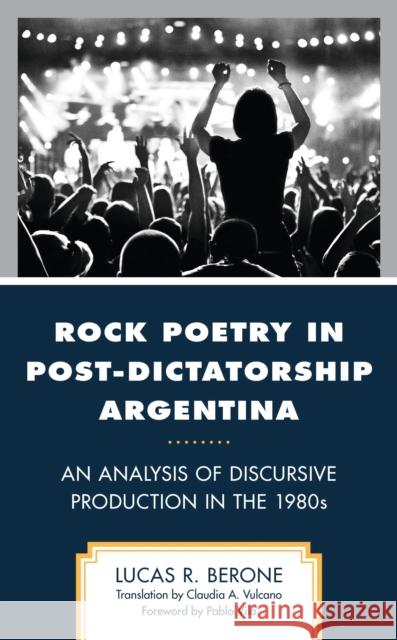 Rock Poetry in Post-Dictatorship Argentina: An Analysis of Discursive Production in the 1980s Lucas R. Berone Pablo Vila 9781666928884 Lexington Books - książka