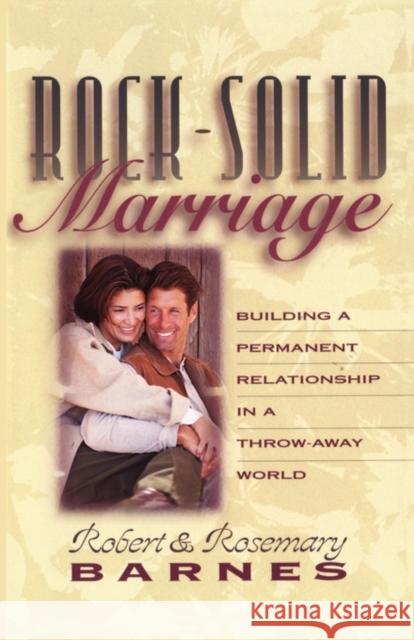 Rock-Solid Marriage: Building a Permanent Relationship in a Throw-Away World Barnes, Robert G. 9780310208044 Zondervan Publishing Company - książka
