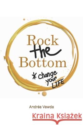 Rock the Bottom: Change Your Life Andréa Vawda 9781777479800 Andrea Vawda - książka