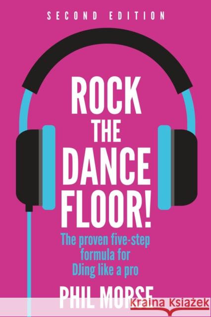 Rock The Dancefloor 2nd Edition: The proven five-step formula for DJing like a pro Phil Morse 9781781338568 Rethink Press - książka